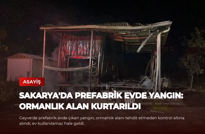Sakarya’da Prefabrik Evde Yangın: Ormanlık Alan Kurtarıldı