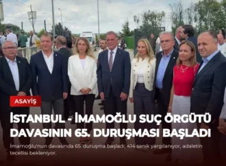 İSTANBUL – İmamoğlu Suç Örgütü Davasının 65. Duruşması Başladı