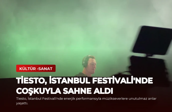 Tiesto, İstanbul Festivali’nde Coşkuyla Sahne Aldı