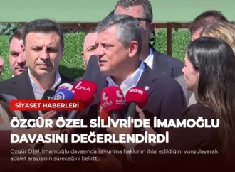 Özgür Özel Silivri’de İmamoğlu Davasını Değerlendirdi