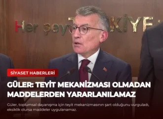 Güler: Teyit Mekanizması Olmadan Maddelerden Yararlanılamaz