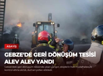 Gebze’de Geri Dönüşüm Tesisi Alev Alev Yandı
