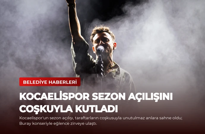 Kocaelispor Sezon Açılışını Coşkuyla Kutladı