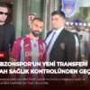 Trabzonspor’un Yeni Transferi Salah Sağlık Kontrolünden Geçti