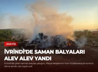 İvrindi’de Saman Balyaları Alev Alev Yandı