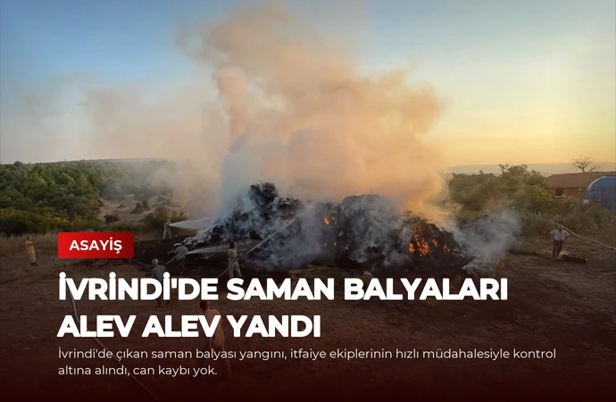 İvrindi’de Saman Balyaları Alev Alev Yandı