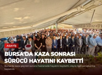 Bursa’da Kaza Sonrası Sürücü Hayatını Kaybetti