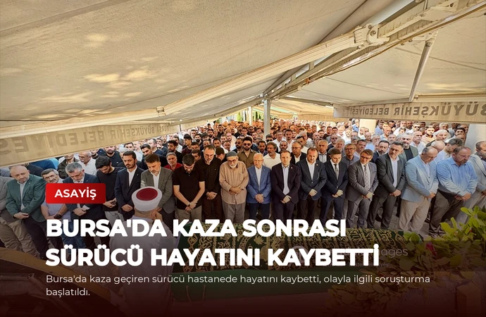 Bursa’da Kaza Sonrası Sürücü Hayatını Kaybetti