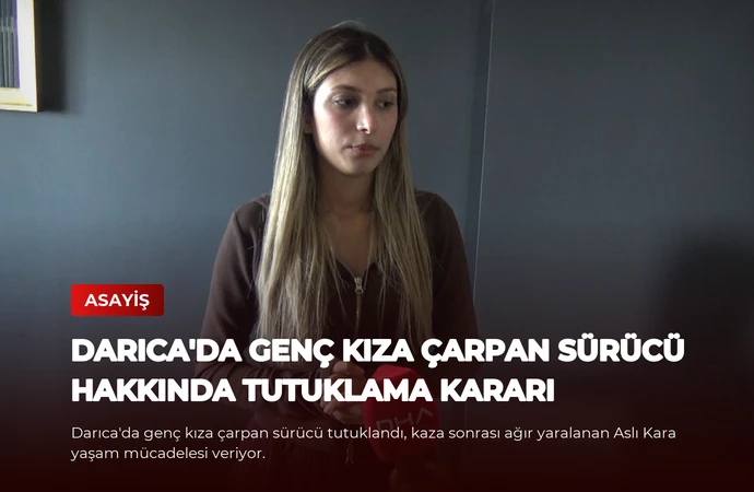 Darıca’da Genç Kıza Çarpan Sürücü Hakkında Tutuklama Kararı