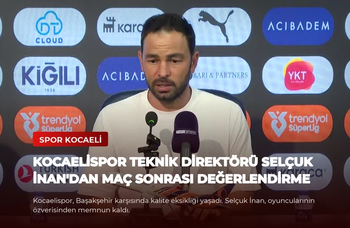 Kocaelispor Teknik Direktörü Selçuk İnan’dan Maç Sonrası Değerlendirme