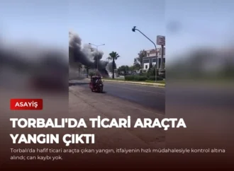 Torbalı’da Ticari Araçta Yangın Çıktı