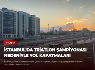 İstanbul’da Triatlon Şampiyonası Nedeniyle Yol Kapatmaları
