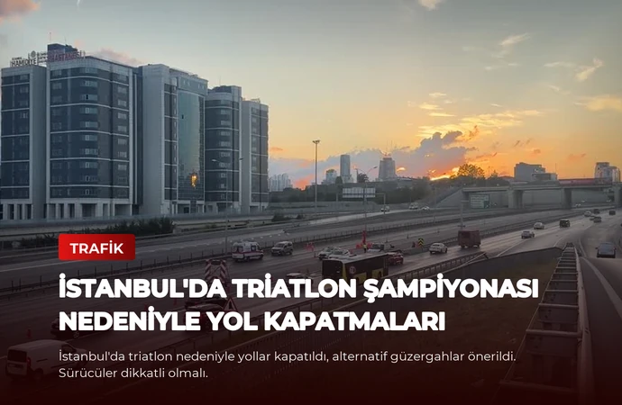 İstanbul’da Triatlon Şampiyonası Nedeniyle Yol Kapatmaları