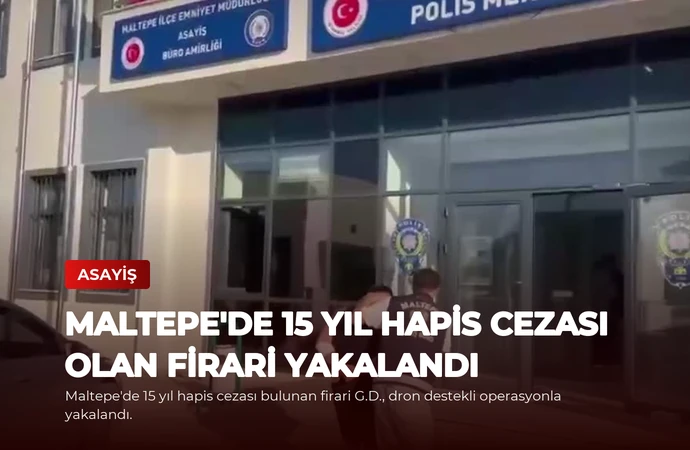 Maltepe’de 15 Yıl Hapis Cezası Olan Firari Yakalandı