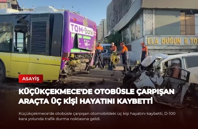 Küçükçekmece’de Otobüsle Çarpışan Araçta Üç Kişi Hayatını Kaybetti