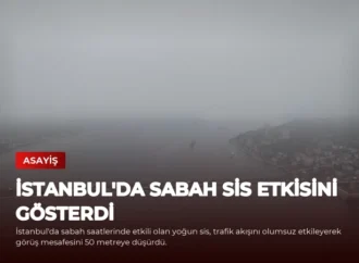 İstanbul’da Sabah Sis Etkisini Gösterdi