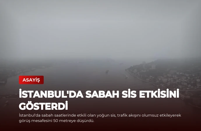 İstanbul’da Sabah Sis Etkisini Gösterdi