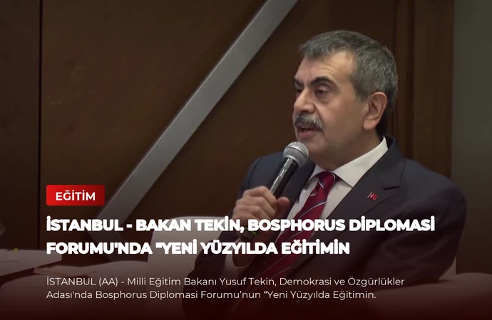 İSTANBUL – Bakan Tekin, Bosphorus Diplomasi Forumu’nda “Yeni Yüzyılda Eğitimin Dönüşümü” başlıklı oturumda konuştu (1)