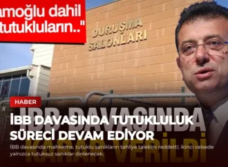 İBB Davasında Tutukluluk Süreci Devam Ediyor