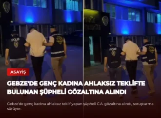 Gebze’de Genç Kadına Ahlaksız Teklifte Bulunan Şüpheli Gözaltına Alındı
