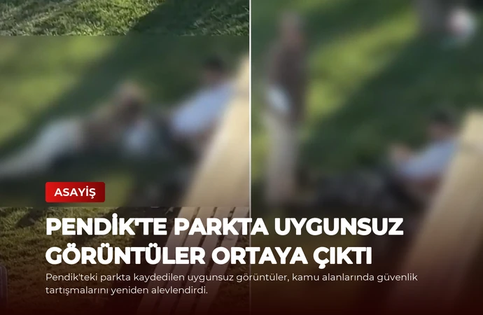 Pendik’te parkta uygunsuz görüntüler ortaya çıktı