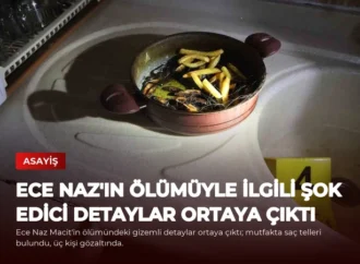 Ece Naz’ın Ölümüyle İlgili Şok Edici Detaylar Ortaya Çıktı