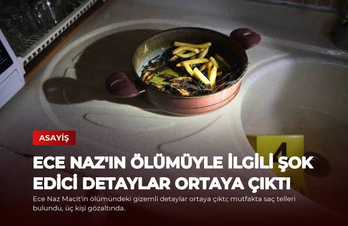 Ece Naz’ın Ölümüyle İlgili Şok Edici Detaylar Ortaya Çıktı