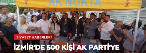 İzmir’de 500 Kişi AK Parti’ye Katıldı