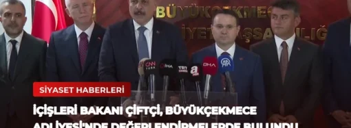 İçişleri Bakanı Çiftçi, Büyükçekmece Adliyesi’nde Değerlendirmelerde Bulundu