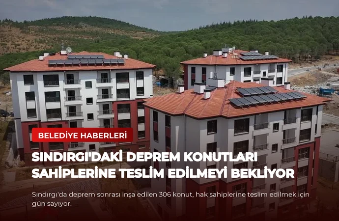 Sındırgı’daki Deprem Konutları Sahiplerine Teslim Edilmeyi Bekliyor