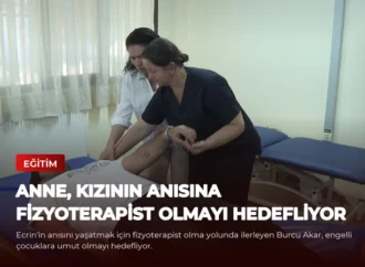 Anne, Kızının Anısına Fizyoterapist Olmayı Hedefliyor