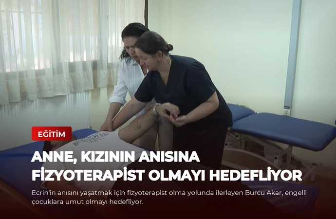 Anne, Kızının Anısına Fizyoterapist Olmayı Hedefliyor