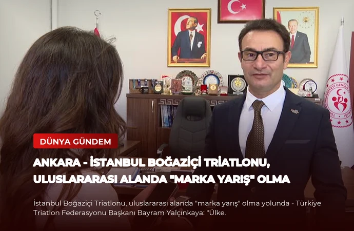 ANKARA – İstanbul Boğaziçi Triatlonu, uluslararası alanda “marka yarış” olma yolunda