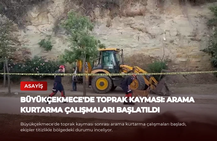 Büyükçekmece’de Toprak Kayması: Arama Kurtarma Çalışmaları Başlatıldı