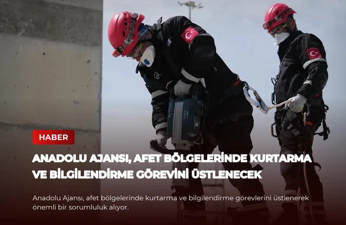Anadolu Ajansı, Afet Bölgelerinde Kurtarma ve Bilgilendirme Görevini Üstlenecek