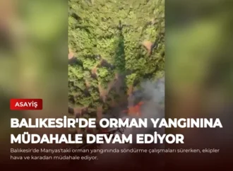 Balıkesir’de Orman Yangınına Müdahale Devam Ediyor