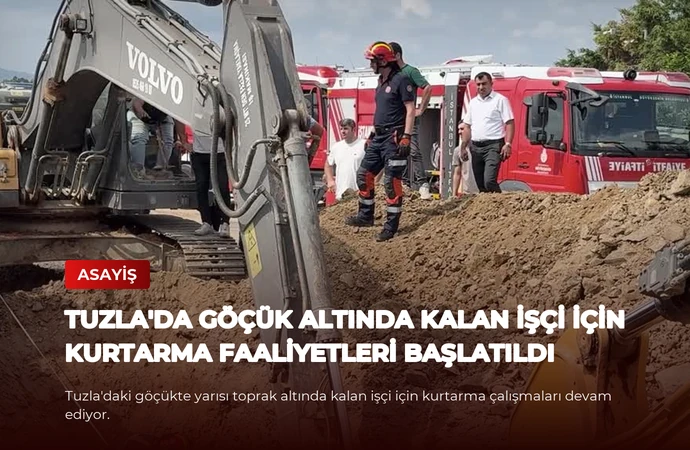 Tuzla’da Göçük Altında Kalan İşçi İçin Kurtarma Faaliyetleri Başlatıldı
