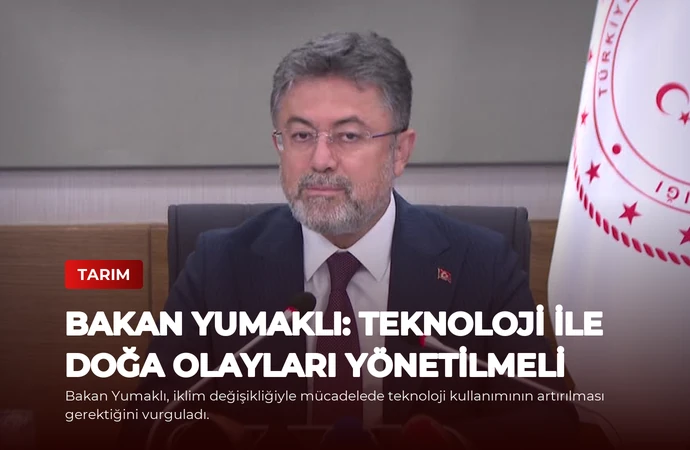 Bakan Yumaklı: Teknoloji ile Doğa Olayları Yönetilmeli