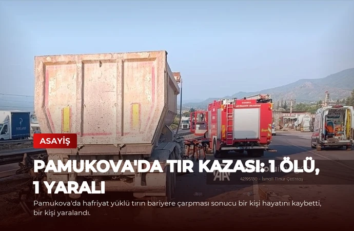 Pamukova’da Tır Kazası: 1 Ölü, 1 Yaralı