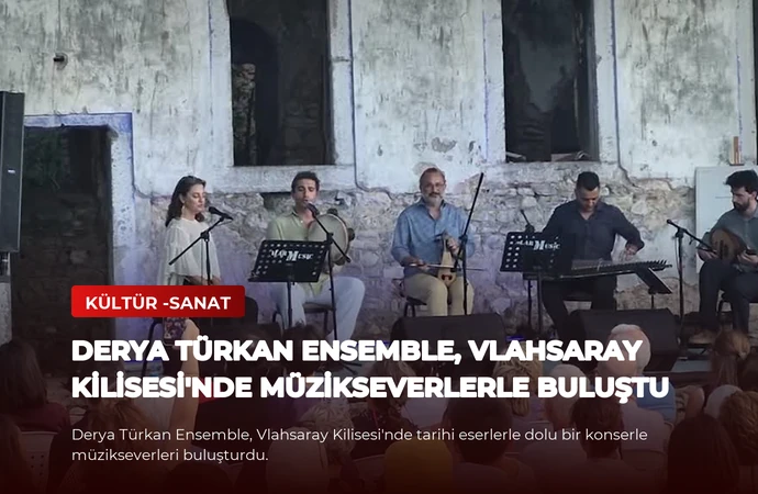 Derya Türkan Ensemble, Vlahsaray Kilisesi’nde Müzikseverlerle Buluştu
