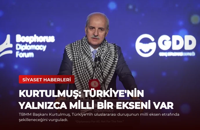 Kurtulmuş: Türkiye’nin Yalnızca Milli Bir Ekseni Var
