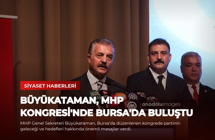 Büyükataman, MHP Kongresi’nde Bursa’da Buluştu