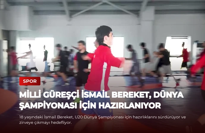 Milli Güreşçi İsmail Bereket, Dünya Şampiyonası İçin Hazırlanıyor