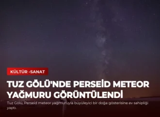 Tuz Gölü’nde Perseid Meteor Yağmuru Görüntülendi