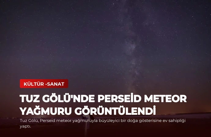 Tuz Gölü’nde Perseid Meteor Yağmuru Görüntülendi