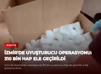 İzmir’de Uyuşturucu Operasyonu: 310 Bin Hap Ele Geçirildi