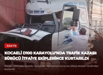 Kocaeli D100 Karayolu’nda Trafik Kazası: Sürücü İtfaiye Ekiplerince Kurtarıldı