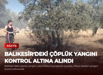 Balıkesir’deki Çöplük Yangını Kontrol Altına Alındı