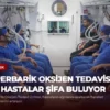 Hiperbarik Oksijen Tedavisi ile Hastalar Şifa Buluyor