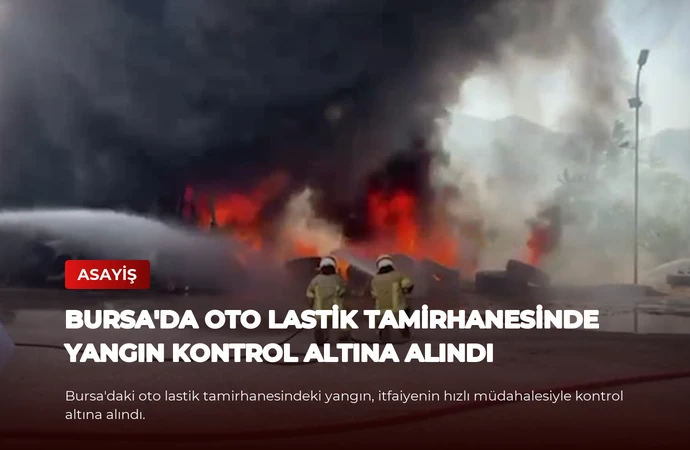 Bursa’da Oto Lastik Tamirhanesinde Yangın Kontrol Altına Alındı